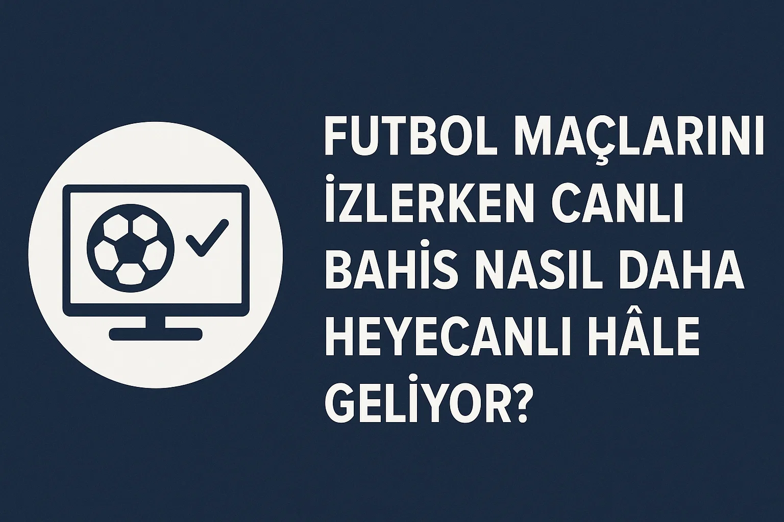 Futbol Maçlarını İzlerken Canlı Bahis Nasıl Daha Heyecanlı Hâle Geliyor?